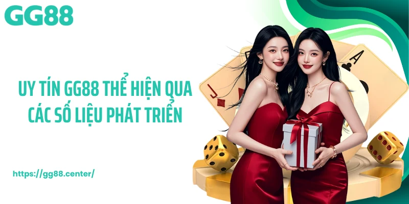 Uy tín GG88 thể hiện qua các số liệu phát triển